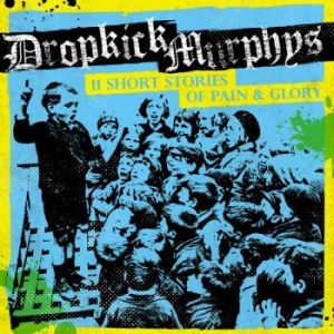 Dropkick Murphys - 11 Short Stories Of Pain And Glory i gruppen Minishops / Dropkick Murphys hos Bengans Skivbutik AB (2170233)