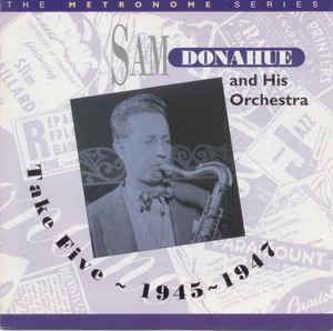 Donahue Sam & His Orchestra - Take Five: 1945-1948 i gruppen CD hos Bengans Skivbutik AB (2236329)