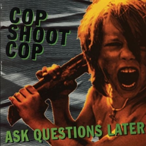 Cop Shoot Cop - Ask Questions Later i gruppen VINYL hos Bengans Skivbutik AB (2250158)