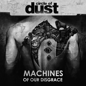 Circle Of Dust - Machines Of Our Disgrace i gruppen CD hos Bengans Skivbutik AB (2260196)