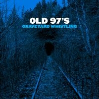 Old 97'S - Graveyard Whistling (Blue) i gruppen VINYL hos Bengans Skivbutik AB (2264467)