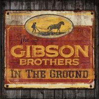 Gibson Brothers - In The Ground i gruppen CD hos Bengans Skivbutik AB (2298831)