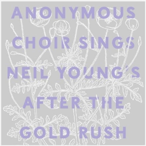 Anonymous Choir - Sings Neil Young's After The Goldru i gruppen Minishops / Neil Young hos Bengans Skivbutik AB (2300745)