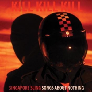 Singapore Sling - Kill Kill Kill (Songs About Nothing i gruppen VI TIPSER / Julegavetips CD hos Bengans Skivbutik AB (2379843)