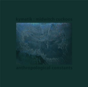 Kymatik : Midwitch Cuckoos - Anthropological Constants i gruppen VINYL hos Bengans Skivbutik AB (2379869)