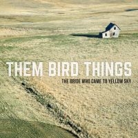 Them Bird Things - The Bride Who Came To Yellow Sky i gruppen CD hos Bengans Skivbutik AB (2384916)