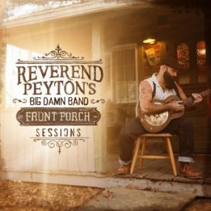 Reverend Payton's Big Damn Band - Front Porch Sessions i gruppen CD hos Bengans Skivbutik AB (2399484)