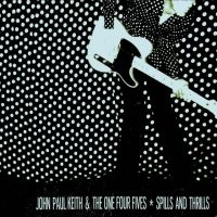 Keith John Paul & The One Four Five - Spills And Thrills i gruppen VINYL hos Bengans Skivbutik AB (2403862)