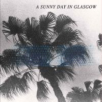 A Sunny Day In Glasgow - Sea When Absent i gruppen CD hos Bengans Skivbutik AB (2404693)