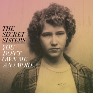 Secret Sisters - You Don't Own Me Anymore i gruppen VINYL hos Bengans Skivbutik AB (2414098)