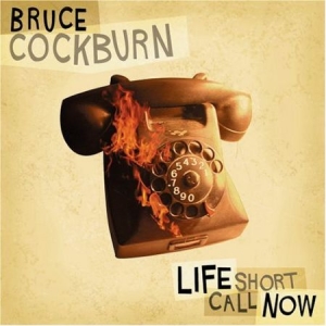 Bruce Cockburn - Life Short Call Now i gruppen CD hos Bengans Skivbutik AB (2414172)