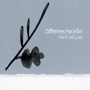 Maclellan Catherine - Church Bell Blues i gruppen VI TIPSER / Julegavetips CD hos Bengans Skivbutik AB (2414180)