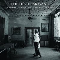 High Bar Gang - Someday The Heart Will Trouble i gruppen CD hos Bengans Skivbutik AB (2414224)