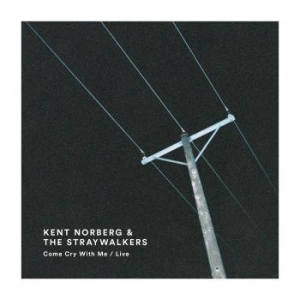 Kent Norberg & The Straywalkers - Come Cry With Me / Live i gruppen CD hos Bengans Skivbutik AB (2429150)