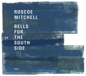 Roscoe Mitchell - Bells For The South Side i gruppen VI TIPSER / Klassiska lablar / ECM Records hos Bengans Skivbutik AB (2438649)