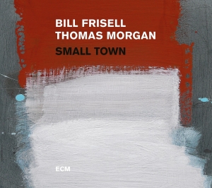 Bill Frisell Thomas Morgan - Small Town i gruppen VI TIPSER / Klassiska lablar / ECM Records hos Bengans Skivbutik AB (2438651)