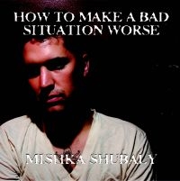 Shubaly Mishka - How To Make A Bad Situation Worse i gruppen CD hos Bengans Skivbutik AB (2465370)