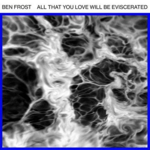 Frost Ben - All That You Love Will Be Eviscerat i gruppen VINYL hos Bengans Skivbutik AB (2485898)