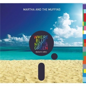 Martha And The Muffins - Where Blue Meets Green i gruppen CD hos Bengans Skivbutik AB (2522140)