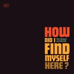 The Dream Syndicate - How Did I Find Myself Here i gruppen VINYL hos Bengans Skivbutik AB (2526365)