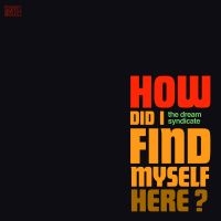 The Dream Syndicate - How Did I Find Myself Here i gruppen CD hos Bengans Skivbutik AB (2526368)