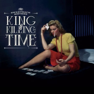 Sweetback Sisters - King Of Killing Time i gruppen CD hos Bengans Skivbutik AB (2538902)