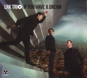 Lrk Trio - If You Have A Dream i gruppen CD hos Bengans Skivbutik AB (2540483)