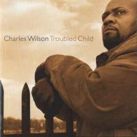 Wilson Charles - Troubled Child i gruppen CD hos Bengans Skivbutik AB (2546902)