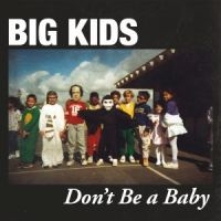 Big Kids - Don't Be A Baby - i gruppen MK Test 1 hos Bengans Skivbutik AB (2548876)