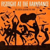 Lockrane Gareth (Big Band) - Fist Fight At The Barn Dance i gruppen CD hos Bengans Skivbutik AB (2553212)