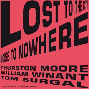 Moore Thurston Tom Surgal William - Lost To The City i gruppen CD hos Bengans Skivbutik AB (2556917)