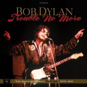 Dylan Bob - Trouble No More: The Bootleg Series Vol. 13 / 1979-1981 i gruppen VI TIPSER / Musikkkboxar hos Bengans Skivbutik AB (2664006)