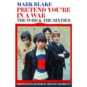 Mark Blake - Pretend You're In A War. The Who And The Sixtiess i gruppen VI TIPSER / MusikkkBøker hos Bengans Skivbutik AB (2704509)