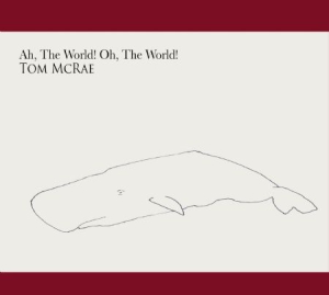 Mcrae Tom - Ah, The World! Oh, The World! i gruppen CD hos Bengans Skivbutik AB (2765677)