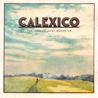 Calexico - The Thread That Keeps Us i gruppen VINYL hos Bengans Skivbutik AB (2819503)