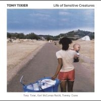 Tixier Tony - Life Of Sensitive Creatures i gruppen CD hos Bengans Skivbutik AB (2873576)