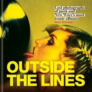 Sebastiano Girardi - Outside The Lines. Lost Photographs Of Punk And New Wave's Most Iconic Albums i gruppen VI TIPSER / MusikkkBøker hos Bengans Skivbutik AB (2921291)