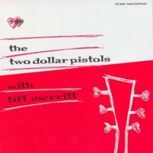 Two Dollar Pistols Feat Tift Merrit - Two Dollar Pistols With Tift Merrit i gruppen VI TIPSER / Klassiska lablar / YepRoc / CD hos Bengans Skivbutik AB (3013754)