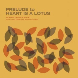 Garrick Michael (Sextet) - Prelude To Heart Is A Lotus i gruppen CD hos Bengans Skivbutik AB (3035297)