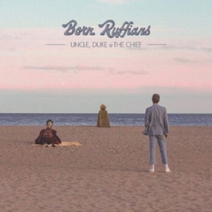 Born Ruffians - Uncle, Duke & The Chief i gruppen CD hos Bengans Skivbutik AB (3050863)