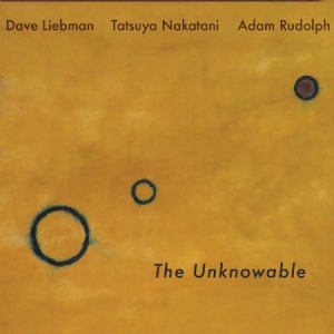 Liebman Dave  Adam Rudolph Tatsuy - Unknowable i gruppen CD hos Bengans Skivbutik AB (3052806)