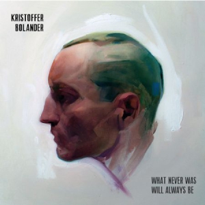 Bolander Kristoffer - What Never Was Will Always Be i gruppen CD hos Bengans Skivbutik AB (3071599)