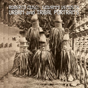 Musci Roberto & Giovanni Venosta - Urban And Tribal Portraits i gruppen VINYL hos Bengans Skivbutik AB (3083698)