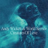 Wickett Andy And World Service - Creatures Of Love i gruppen CD hos Bengans Skivbutik AB (3099149)