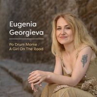 Georgieva Eugenia - Po Drum Mome/A Girl On The Road i gruppen CD hos Bengans Skivbutik AB (3099550)