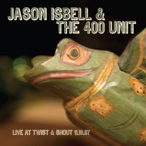 Isbell Jason & The 400 Unit - Live At Twist & Shout 11.16.07 i gruppen Minishops / Jason Isbell hos Bengans Skivbutik AB (3110082)