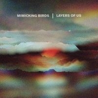 Mimicking Birds - Layers Of Us i gruppen CD hos Bengans Skivbutik AB (3110110)