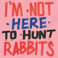 Various Artists - I'm Not Here To Hunt Rabbits i gruppen VINYL hos Bengans Skivbutik AB (3110121)