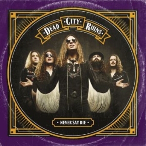 Dead City Ruins - Never Say Die (Ltd Digi W/Bonus) i gruppen CD hos Bengans Skivbutik AB (3119316)