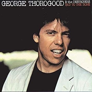 George Thorogood & The Destroyers - Bad To The Bone (Vinyl) i gruppen VINYL hos Bengans Skivbutik AB (3124583)